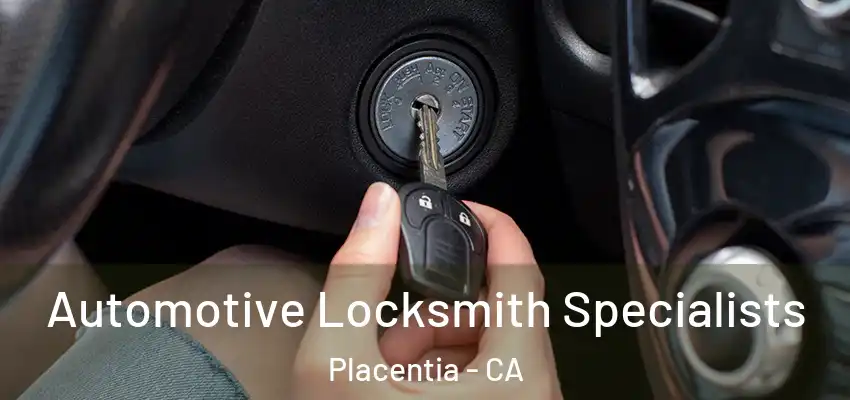  Automotive Locksmith Specialists Placentia - CA