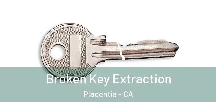 Broken Key Extraction Placentia - CA