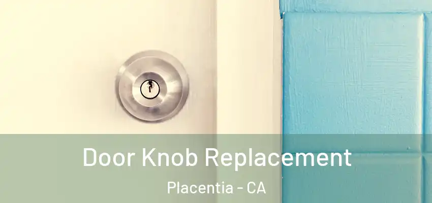 Door Knob Replacement Placentia - CA