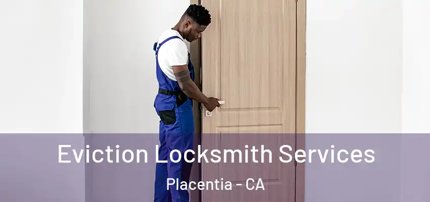  Eviction Locksmith Services Placentia - CA