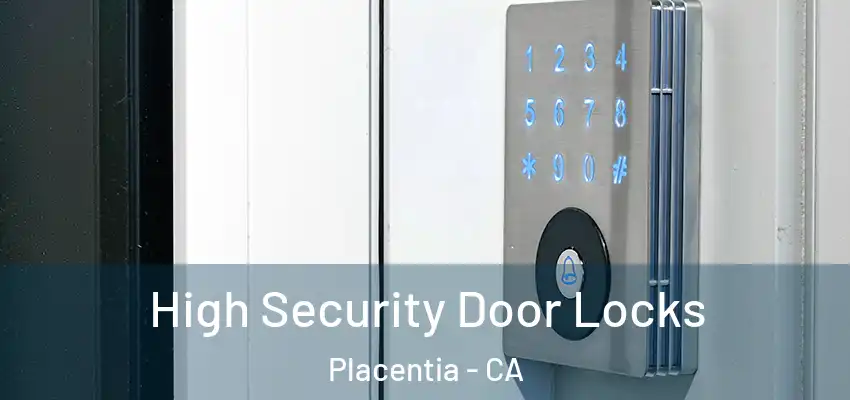  High Security Door Locks Placentia - CA