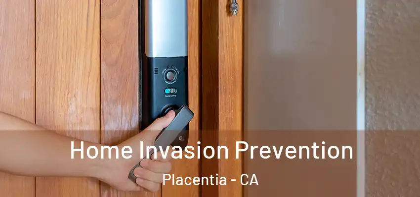 Home Invasion Prevention Placentia - CA
