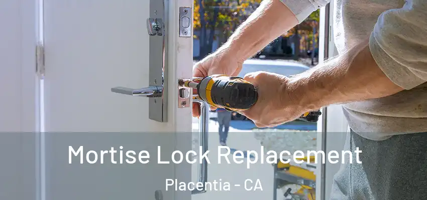Mortise Lock Replacement Placentia - CA