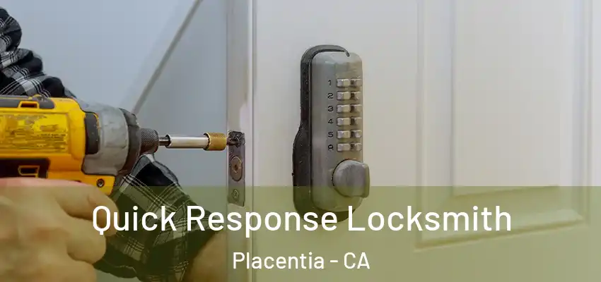  Quick Response Locksmith Placentia - CA